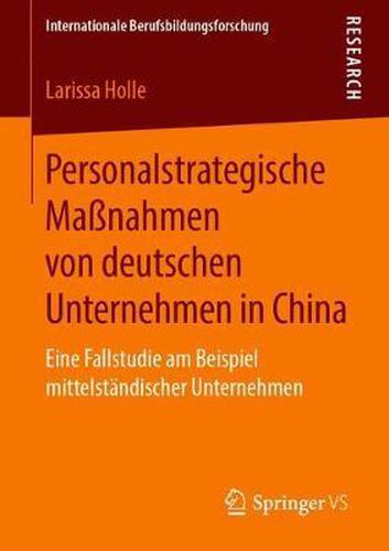 Cover image for Personalstrategische Massnahmen Von Deutschen Unternehmen in China: Eine Fallstudie Am Beispiel Mittelstandischer Unternehmen