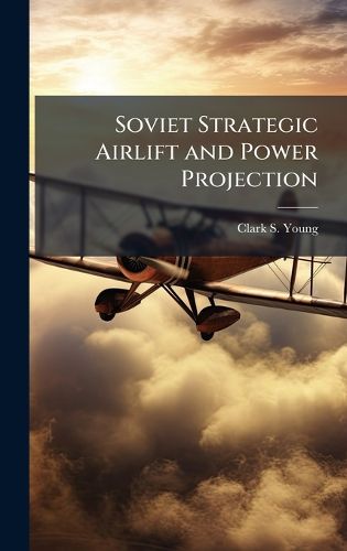 Cover image for Soviet Strategic Airlift and Power Projection