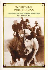 Cover image for Wrestling With Rhinos: The Adventures of a Glasgow Vet in Kenya