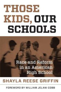 Cover image for Those Kids, Our Schools: Race and Reform in an American High School