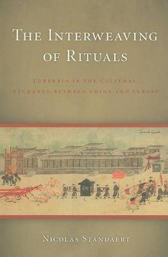 Cover image for The Interweaving of Rituals: Funerals in the Cultural Exchange between China and Europe