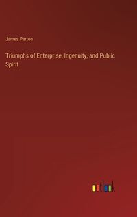 Cover image for Triumphs of Enterprise, Ingenuity, and Public Spirit