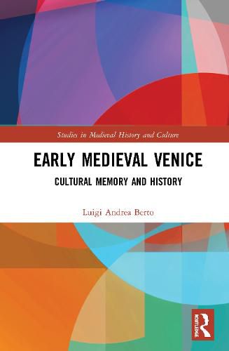 Cover image for Early Medieval Venice: Cultural Memory and History