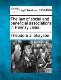 Cover image for The Law of Social and Beneficial Associations in Pennsylvania.