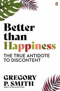 Cover image for Better than Happiness: The True Antidote to Discontent