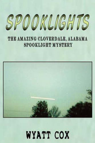 Cover image for Spooklights: The Amazing Cloverdale Alabama Spooklight Mystery