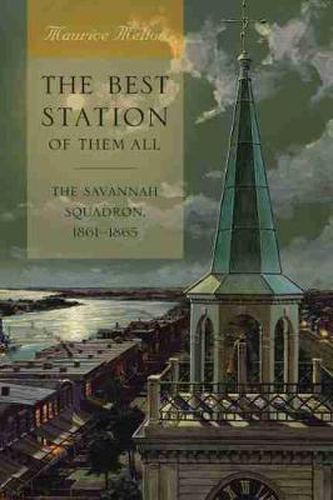 Cover image for The Best Station of Them All: The Savannah Squadron, 1861-1865