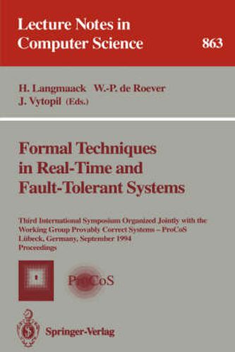 Cover image for Formal Techniques in Real-Time and Fault-Tolerant Systems: Third International Symposium Organized Jointly with the Working Group Provably Correct Systems - ProCos, Lubeck, Germany, September 19 - 23, 1994. Proceedings