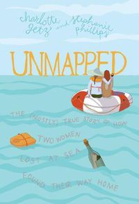 Cover image for Unmapped: The (Mostly) True Story of How Two Women Lost at Sea Found Their Way Home