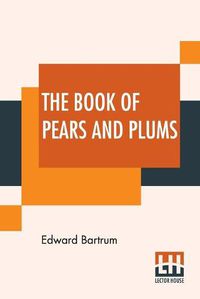 Cover image for The Book Of Pears And Plums: With Chapters On Cherries And Mulberries Edited By Harry Roberts