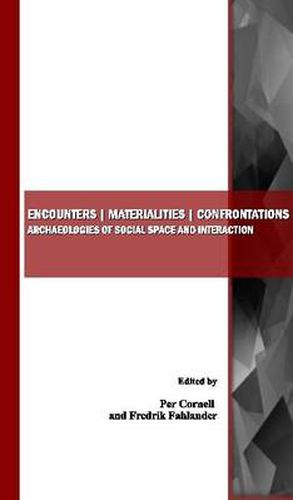 Encounters | Materialities | Confrontations: Archaeologies of Social Space and Interaction