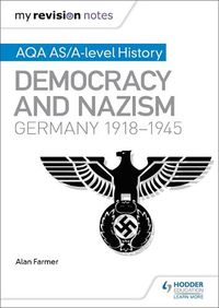 Cover image for My Revision Notes: AQA AS/A-level History: Democracy and Nazism: Germany, 1918-1945