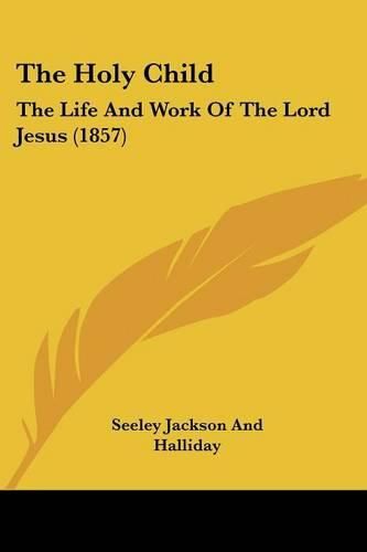 The Holy Child: The Life and Work of the Lord Jesus (1857)