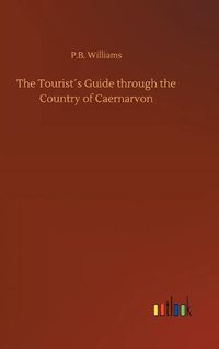 Cover image for The Tourists Guide through the Country of Caernarvon