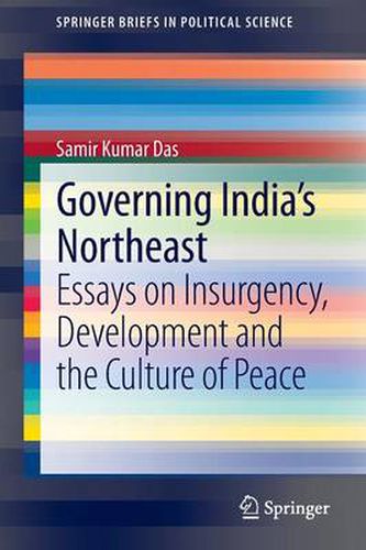 Cover image for Governing India's Northeast: Essays on Insurgency, Development and the Culture of Peace