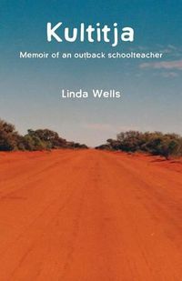 Cover image for Kultitja: Memoir of an outback schoolteacher