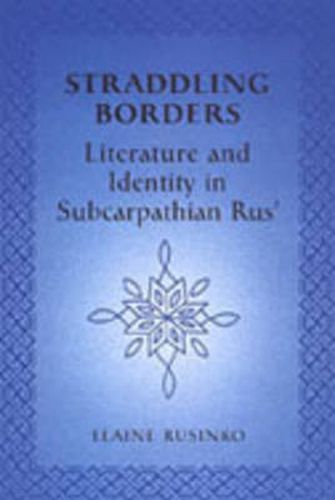 Cover image for Straddling Borders: Literature and Identity in Subcarpathian Rus