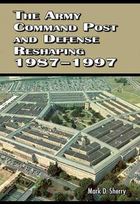 Cover image for The Army Command Post and Defense Reshaping 1987-1997