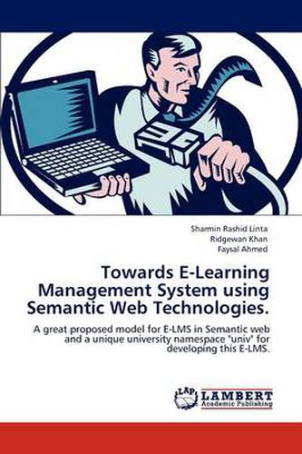 Towards E-Learning Management System using Semantic Web Technologies.