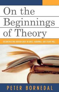 Cover image for On the Beginnings of Theory: Deconstructing Broken Logic in Grice, Habermas, and Stuart Mill