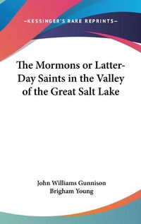 Cover image for The Mormons Or Latter-Day Saints In The Valley Of The Great Salt Lake