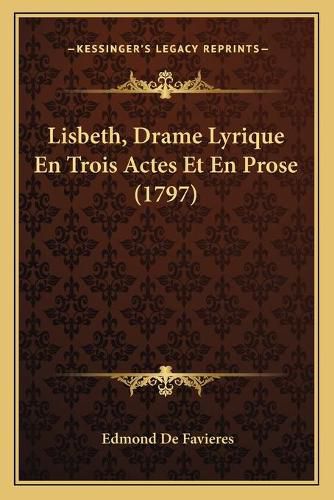 Lisbeth, Drame Lyrique En Trois Actes Et En Prose (1797)