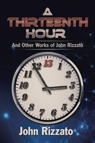 Cover image for A Thirteenth Hour: And Other Works of John Rizzato