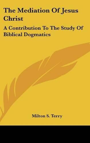 Cover image for The Mediation of Jesus Christ: A Contribution to the Study of Biblical Dogmatics