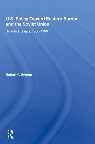 U.S. Policy Toward Eastern Europe And The Soviet Union: Selected Essays, 1956-1988