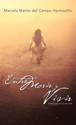 Cover image for Entre Morir y Vivir: Una Experiencia de Vida