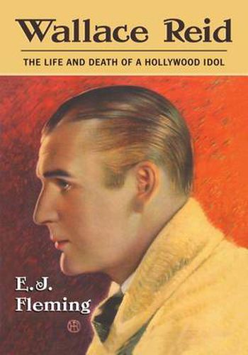 Cover image for Wallace Reid: The Life and Death of a Hollywood Idol