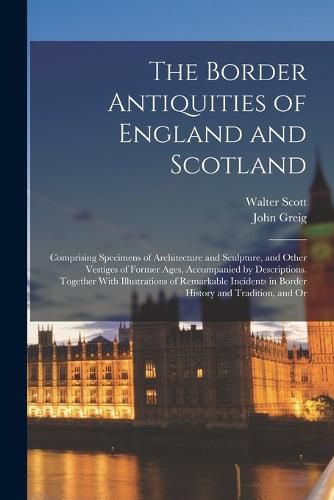 Cover image for The Border Antiquities of England and Scotland