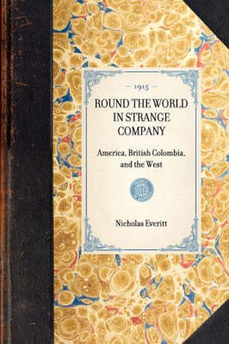 Cover image for Round the World in Strange Company: America, British Colombia, and the West