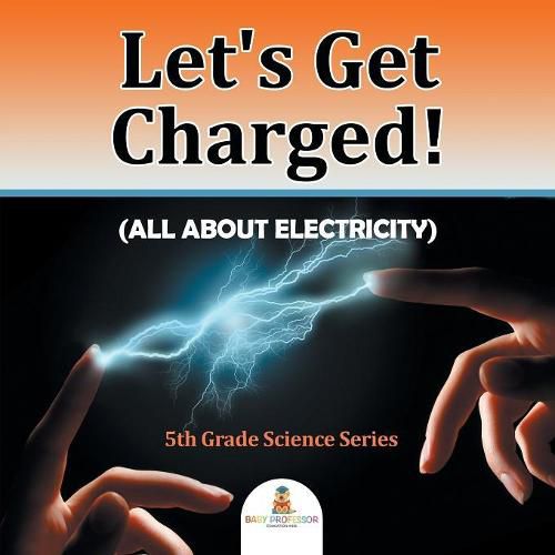 Cover image for Let's Get Charged! (All About Electricity): 5th Grade Science Series