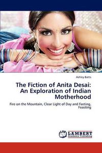 Cover image for The Fiction of Anita Desai: An Exploration of Indian Motherhood