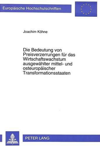 Cover image for Die Bedeutung Von Preisverzerrungen Fuer Das Wirtschaftswachstum Ausgewaehlter Mittel- Und Osteuropaeischer Transformationsstaaten