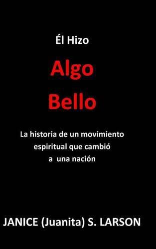 Cover image for El Hizo Algo Bello: La historia de un movimiento espiritual que cambio a una nacion