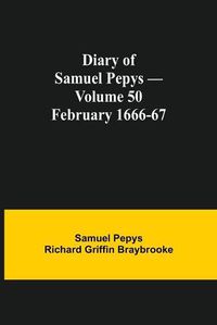 Cover image for Diary of Samuel Pepys - Volume 50: February 1666-67