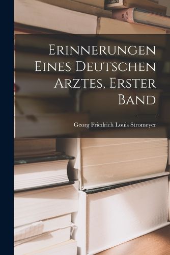 Cover image for Erinnerungen Eines Deutschen Arztes, Erster Band