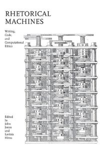 Cover image for Rhetorical Machines: Writing, Code, and Computational Ethics