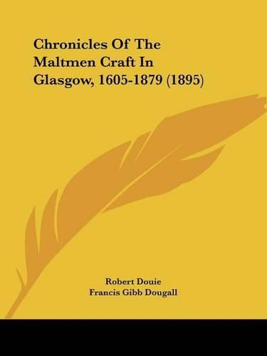 Cover image for Chronicles of the Maltmen Craft in Glasgow, 1605-1879 (1895)