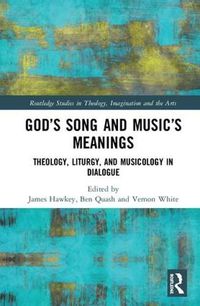 Cover image for God's Song and Music's Meanings: Theology, Liturgy, and Musicology in Dialogue