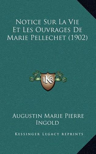 Cover image for Notice Sur La Vie Et Les Ouvrages de Marie Pellechet (1902)