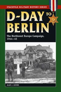 Cover image for D-Day to Berlin: The Northwest Europe Campaign, 1944-45