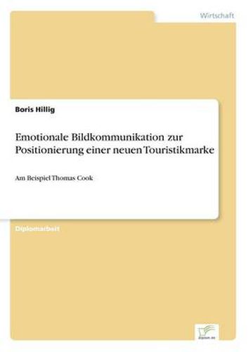 Cover image for Emotionale Bildkommunikation zur Positionierung einer neuen Touristikmarke: Am Beispiel Thomas Cook