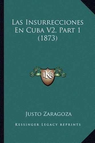 Cover image for Las Insurrecciones En Cuba V2, Part 1 (1873)