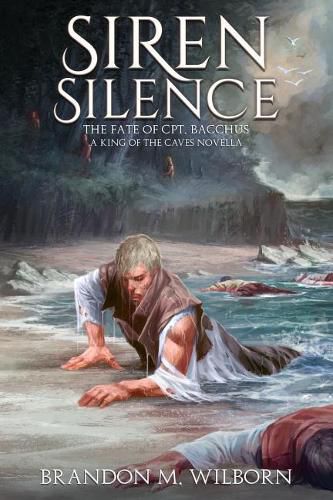 Cover image for Siren Silence: The Fate of Cpt. Bacchus: A King of the Caves Novella