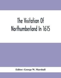 Cover image for The Visitation Of Northumberland In 1615