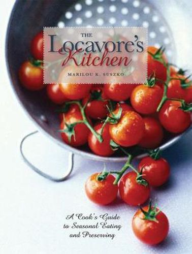Cover image for The Locavore's Kitchen: A Cook's Guide to Seasonal Eating and Preserving