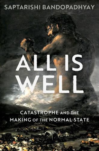 Cover image for All Is Well: Catastrophe and the Making of the Normal State